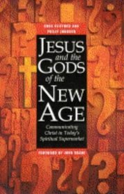 Jesus and the Gods of the New Age: Communicating Christ in Today's Spiritual Supermarket