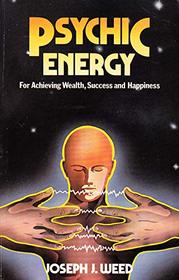 Psychic Energy: How to Change Desires into Realities