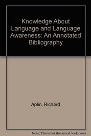 Knowledge About Language and Language Awareness: An Annotated Bibliography