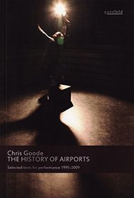 The History of Airports: Selected Texts for Performance 1995 - 2009