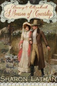 Darcy and Elizabeth: A Season of Courtship (Darcy Saga Prequel Duo) (Volume 1)