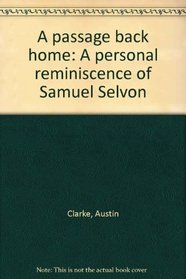 A passage back home: A personal reminiscence of Samuel Selvon