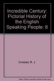 Incredible Century: Pictorial History of the English Speaking People