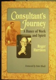 The Consultant's Journey: A Dance of Work and Spirit (Jossey Bass Business and Management Series)