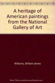 A heritage of American paintings from the National Gallery of Art