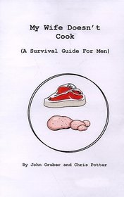 My Wife Doesn't Cook (A Survival Guide For Men)