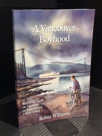 A Vancouver Boyhood: Reflections on Growing Up in Vancouver, 1925-1945