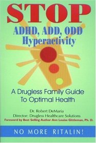 Stop ADHD, ADD, ODD, Hyperactivity: A Drugless Guide to Optimal Family Health