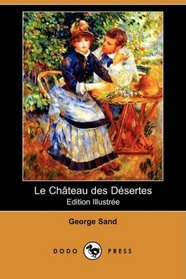Le Chateau des Desertes (Edition Illustree) (Dodo Press) (French Edition)