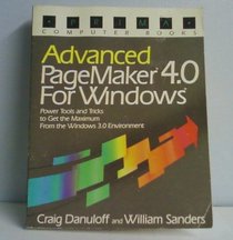 Advanced Pagemaker 4.0 for Windows: Power Tools and Tricks to Get the Maximum from the Windows 3.0 Environment