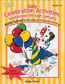 Daily Celebration Activities: September Through January (Kathy Schrock's Every Day of the School Year Series) (Kathy Schrock's Every Day of the School Year Series)