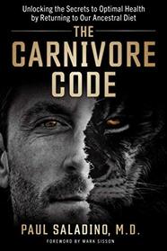 The Carnivore Code: Unlocking the Secrets to Optimal Health by Returning to Our Ancestral Diet