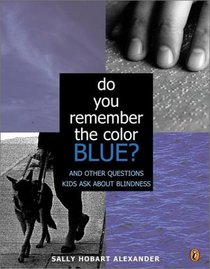 Do You Remember the Color Blue? : The Questions Children Ask About Blindness