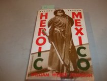 Heroic Mexico: The Violent Emergence of a Modern Nation