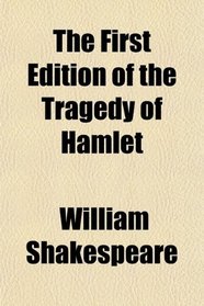 The First Edition of the Tragedy of Hamlet