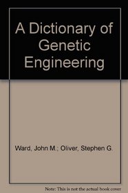 A Dictionary of Genetic Engineering