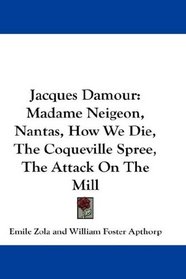 Jacques Damour: Madame Neigeon, Nantas, How We Die, The Coqueville Spree, The Attack On The Mill