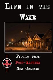 Life in the Wake: Fiction from Post-Katrina New Orleans