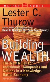 Building Wealth: The New Rules for Individuals, Companies, and Nations in a Knowledge-Based Economy
