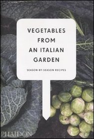 Vegetables from an Italian Garden: Season-By-Season Recipes.