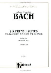 Johann Sebastian Bach: Six French Suites and Two Suites in a Minor and Eb Major (Kalmus Edition)