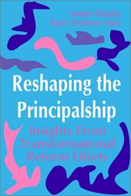 Reshaping the Principalship: Insights From Transformational Reform Efforts