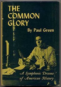 The Common Glory, a Symphonic Drama of American History: with Music, Commentary, English Folksong and Dance