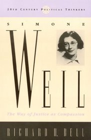 Simone Weil: The Way of Justice as Compassion (Twentieth-Century Political Thinkers)