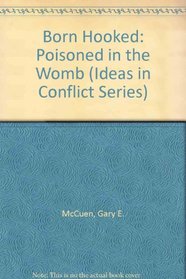 Born Hooked: Poisoned in the Womb (Ideas in Conflict Series)