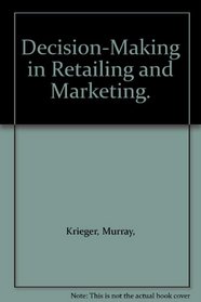 Decision-Making in Retailing and Marketing.