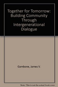 Together for Tomorrow: Building Community Through Intergenerational Dialogue