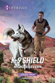 K-9 Shield (New Mexico Guard Dogs, Bk 3) (Harlequin Intrigue, No 2207) (Larger Print)
