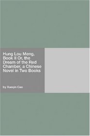 Hung Lou Meng, Book II Or, the Dream of the Red Chamber, a Chinese Novel in Two Books