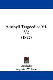 Aeschyli Tragoediae V1-V2 (1827) (Latin Edition)