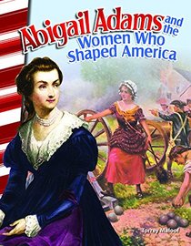 Abigail Adams and the Women Who Shaped America (Primary Source Readers)