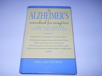 The Alzheimer's Sourcebook for Care Givers: A Practical Guide for Getting Through the Day