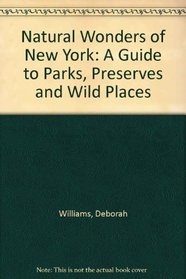 Natural Wonders of New York: A Guide to Parks, Preserves & Wild Places (Natural Wonders Of...)