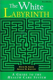 The White Labyrinth: Understanding the Organization of Health Care