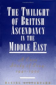 The Twilight of British Ascendancy in the Middle East