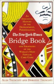 The New York Times Bridge Book : An Anecdotal History of the Development, Personalities, and Strategies of the World's Most Popular Card Game