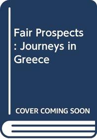 Fair Prospects: Journeys in Greece