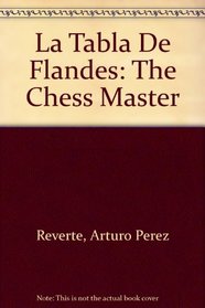 LA Tabla De Flandes/the Chess Master (Alfaguara Hispanica)