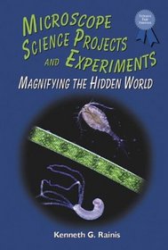 Microscope Science Projects and Experiments: Magnifying the Hidden World (Science Fair Success)