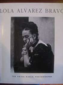 Lola Alvarex Bravo: The Frida Kahlo Photographs