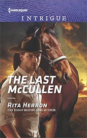 The Last McCullen (Heroes of Horseshoe Creek, Bk 6) (Harlequin Intrigue, No 1702)