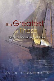 The Greatest of These: Biblical Moorings of Love