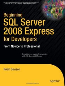 Beginning SQL Server 2008 Express for Developers: From Novice to Professional