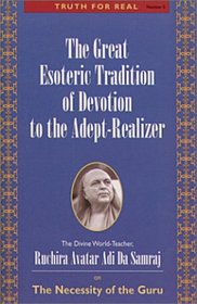 The Great Esoteric Tradition of Devotion to the Adept Realizer (Truth for Real Series)