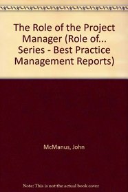 The Role of the Project Manager (Role of... Series - Best Practice Management Reports)