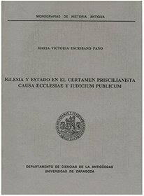 Iglesia y Estado en el certamen priscilianista: Causa ecclesiae y iudicium publicum (Monografias de historia antigua) (Spanish Edition)